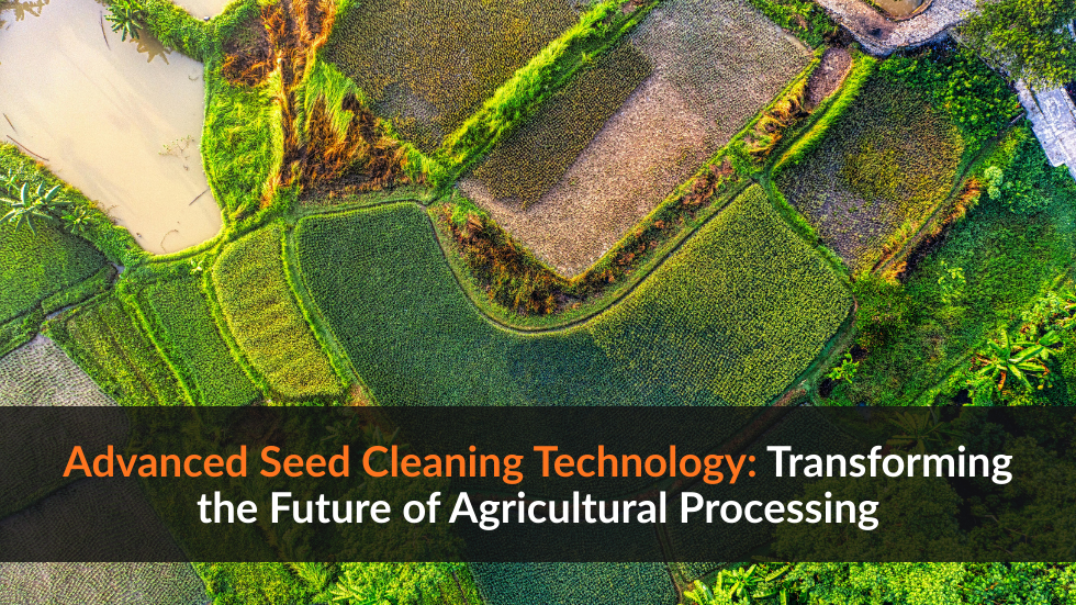 Advanced Seed Cleaning Technology: Transforming the Future of Agricultural Processing