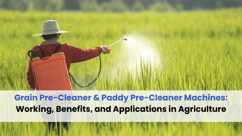 Grain Pre-Cleaner & Paddy Pre-Cleaner Machines: Working, Benefits, and Applications in Agriculture