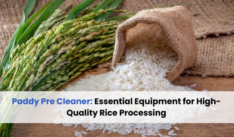 Paddy Pre Cleaner: Essential Equipment for High-Quality Rice Processing